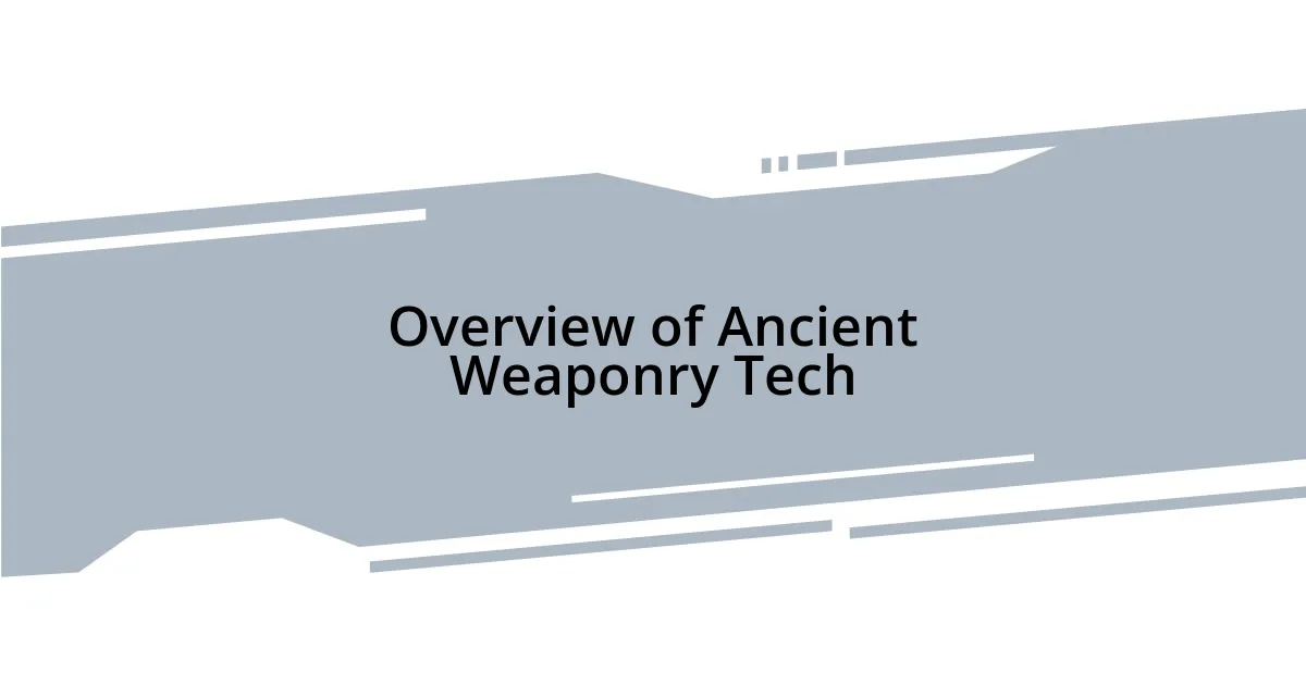 Overview of Ancient Weaponry Tech