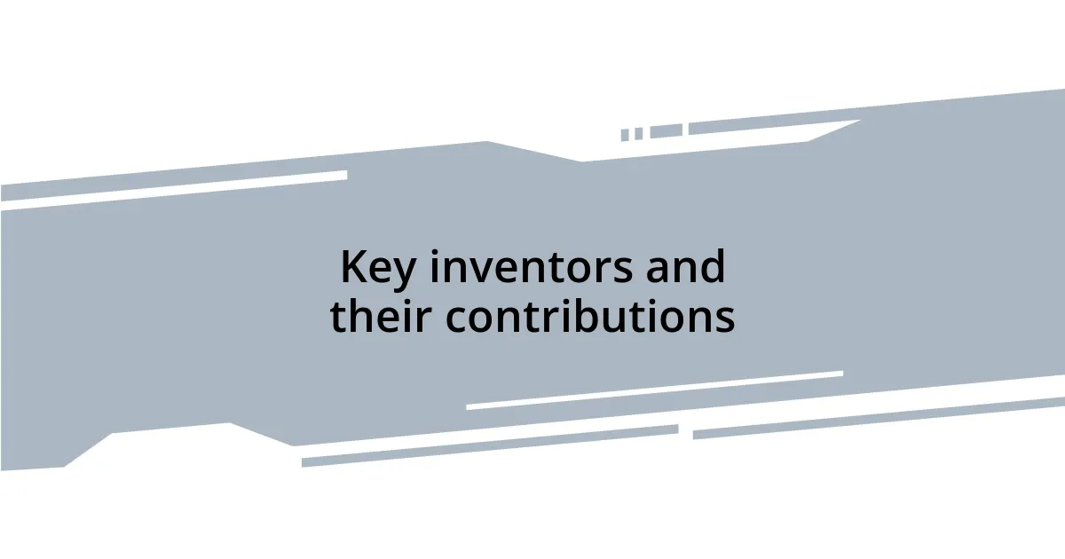 Key inventors and their contributions