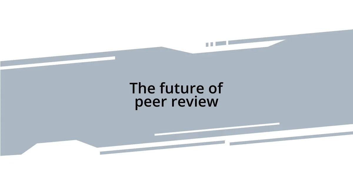 The future of peer review
