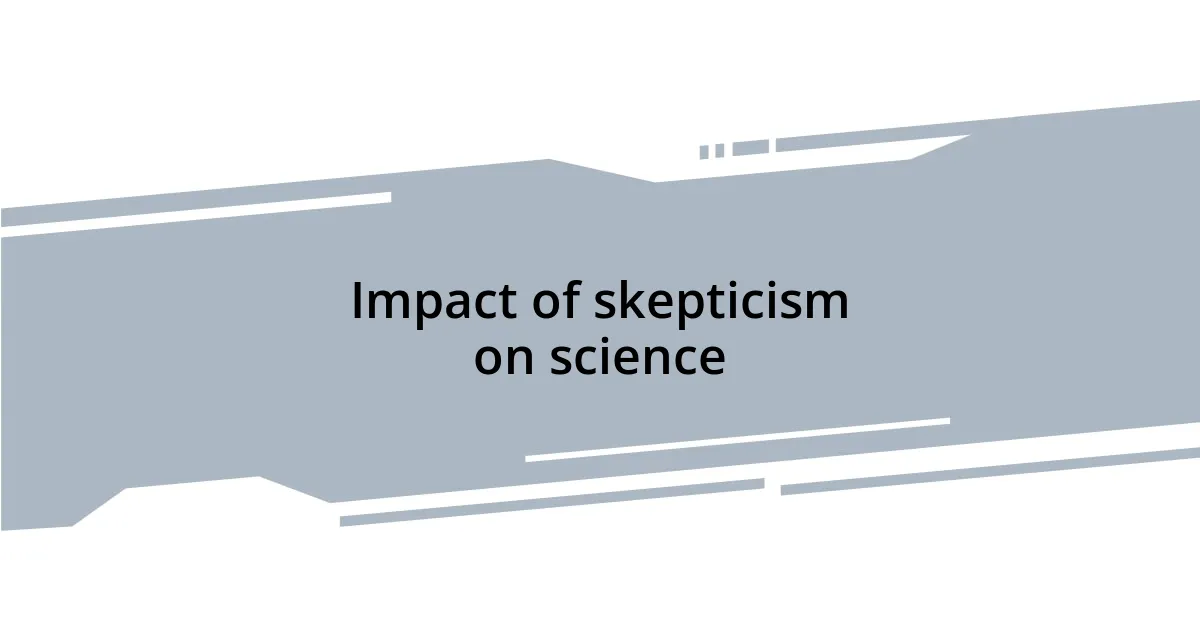 Impact of skepticism on science