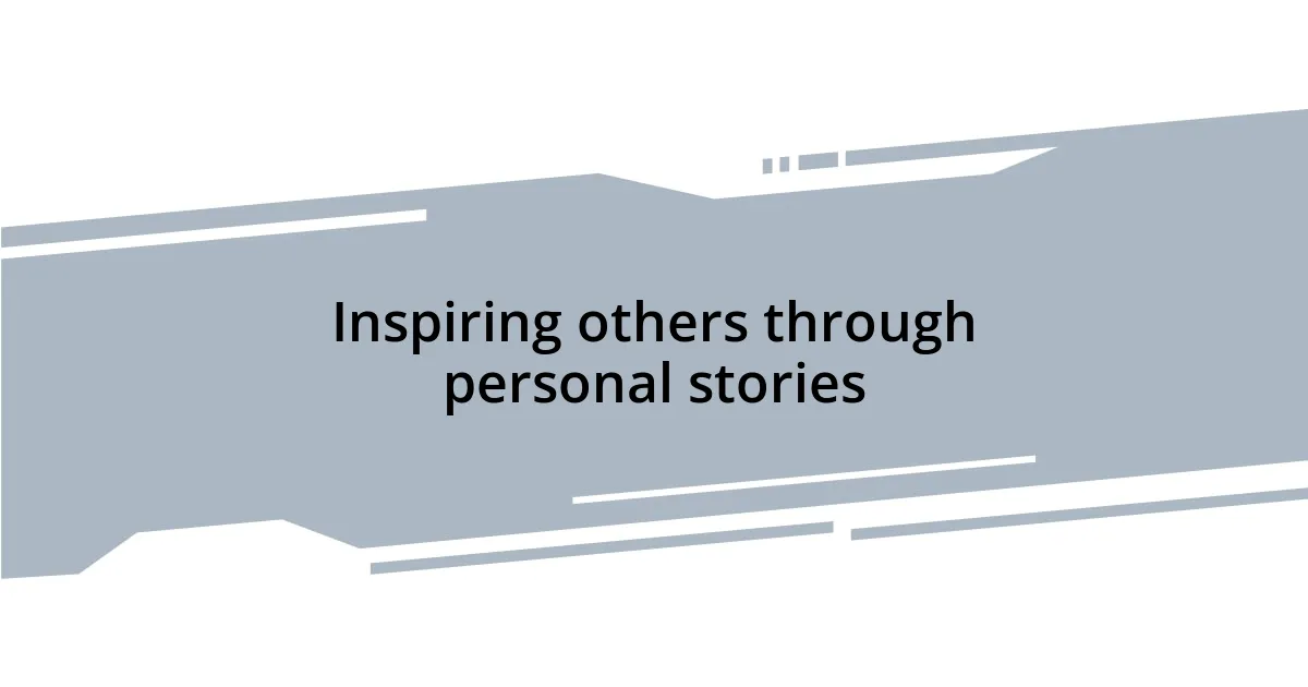 Inspiring others through personal stories