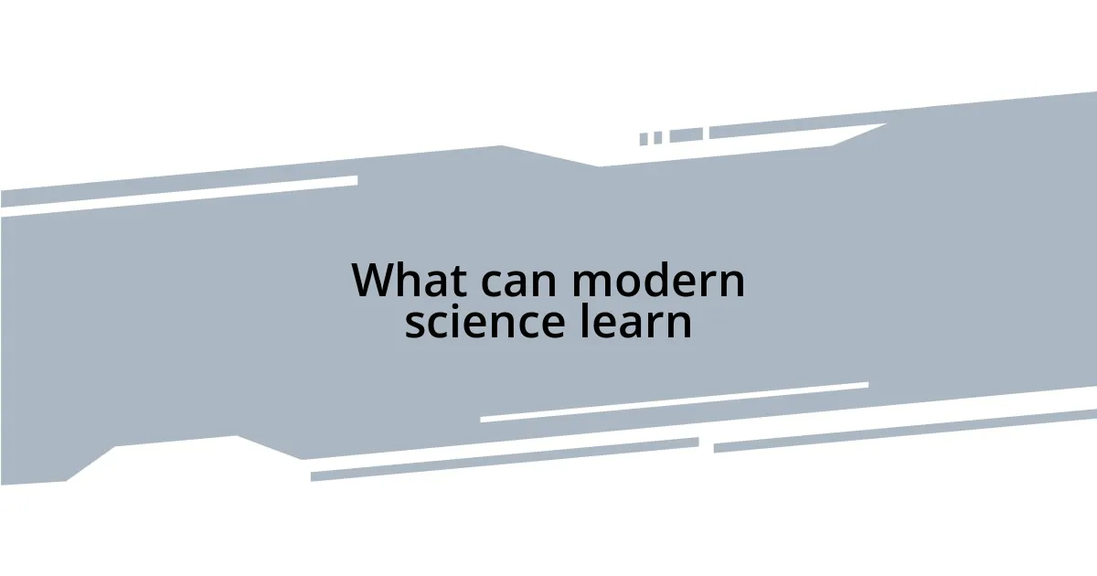 What can modern science learn