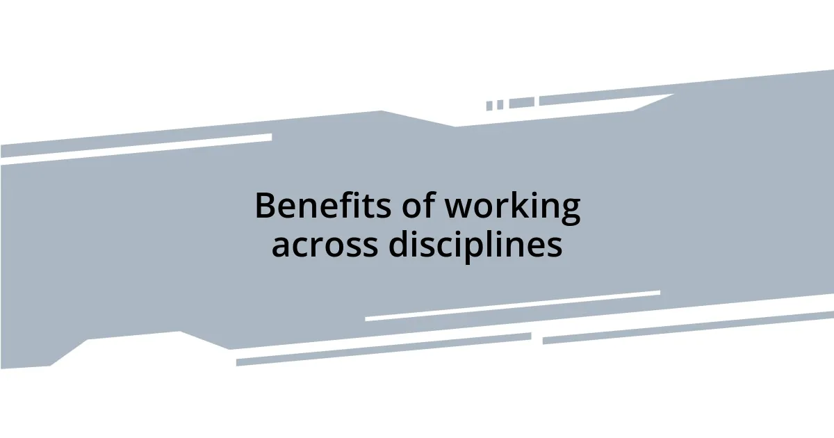 Benefits of working across disciplines
