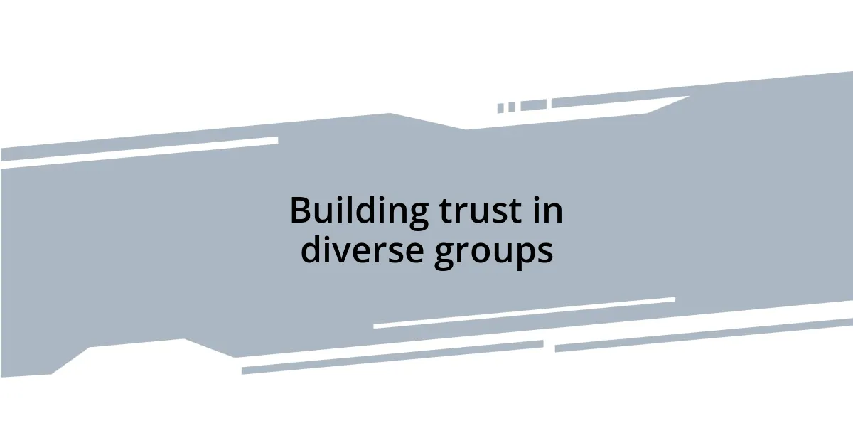 Building trust in diverse groups