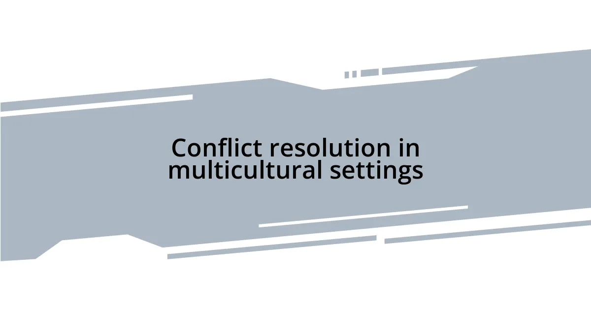 Conflict resolution in multicultural settings