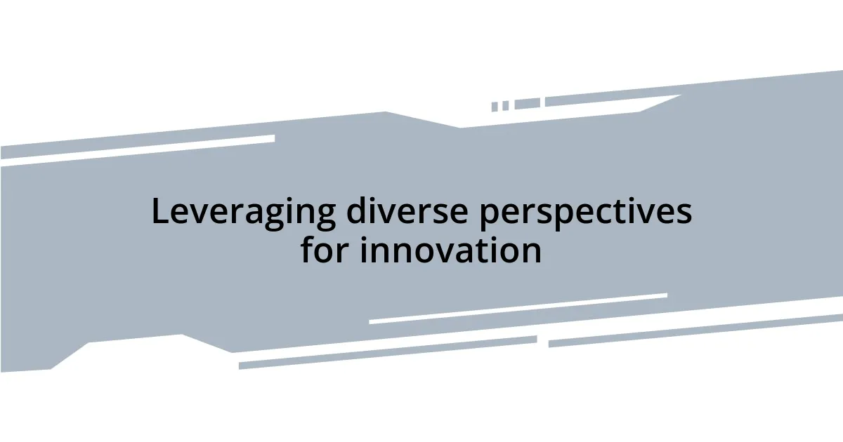 Leveraging diverse perspectives for innovation
