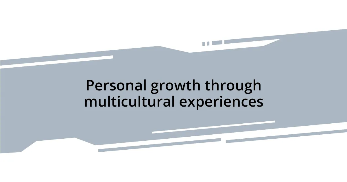 Personal growth through multicultural experiences