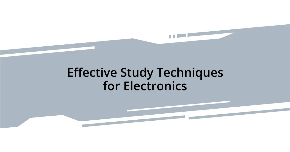 Effective Study Techniques for Electronics