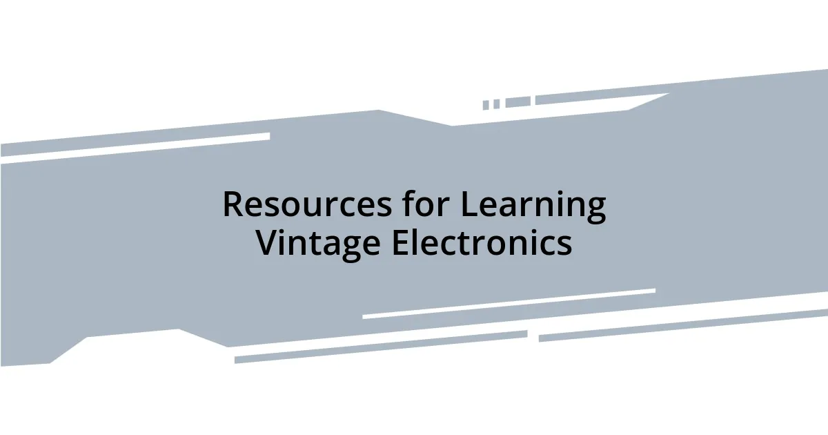 Resources for Learning Vintage Electronics