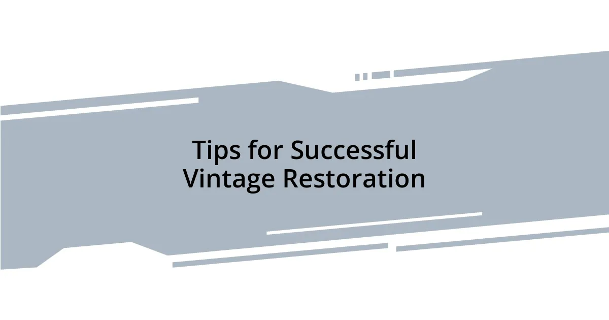 Tips for Successful Vintage Restoration