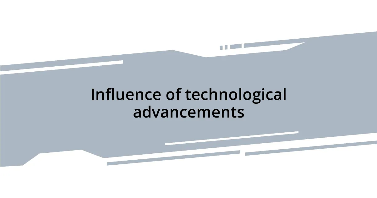 Influence of technological advancements