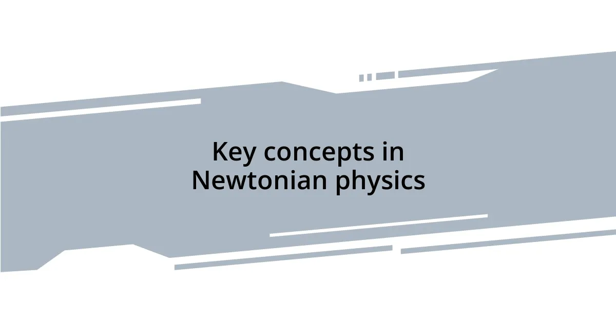 Key concepts in Newtonian physics