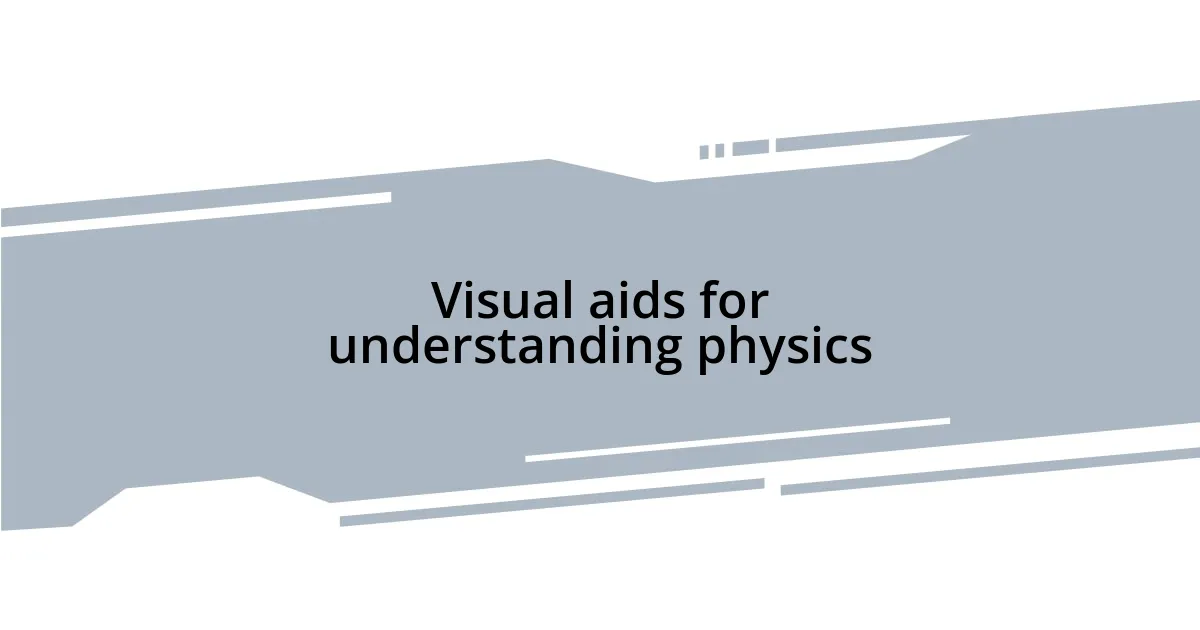 Visual aids for understanding physics