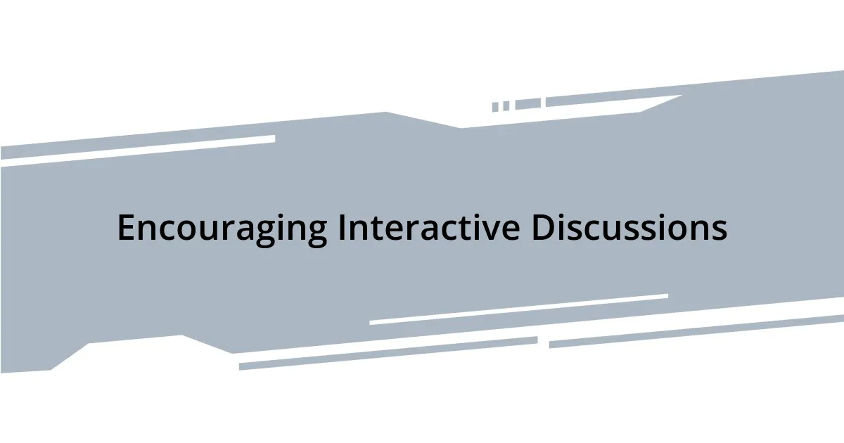 Encouraging Interactive Discussions
